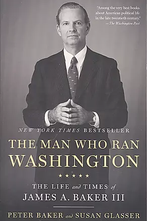 The Man Who Ran Washington: The Life and Times of James A. Baker III — 2933824 — 1