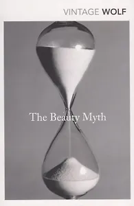 The Beauty Myth How Images of Beauty are Used Against Women (м) Wolf