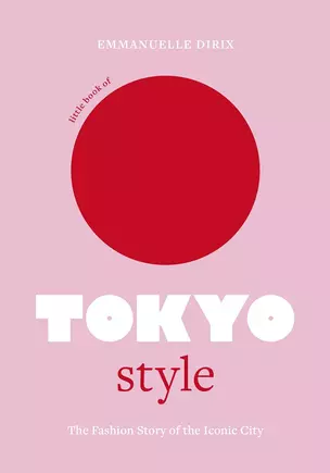 Little Book of Tokyo Style: The Fashion History of the Iconic City (Little Books of City Style, 4) — 3028551 — 1