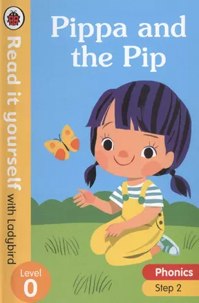 Pippa and the Pip. Read it yourself with Ladybird. Level 0. Step 2 — 2812272 — 1