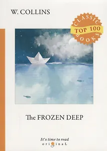 The Frozen Deep = Морозная глубина: на англ.яз. Collins W.