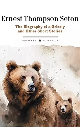 The Biography of a Grizzly and Other Short Stories — 3030705 — 1