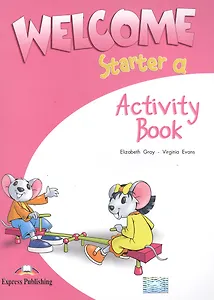 Welcome Starter a. Activity Book. Рабочая тетрадь