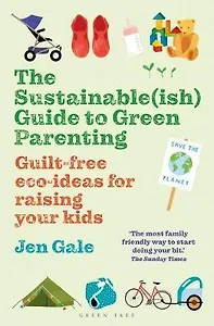 The Sustainable(ish) Guide to Green Parenting