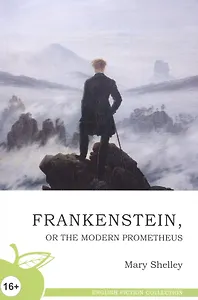 Франкенштейн, или Новый Прометей: роман, на английском языке = Frankenstein, or the Modern Prometheus