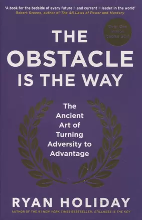 The Obstacle is the Way. The Ancient Art of Turning Adversity to Advantage — 2890343 — 1