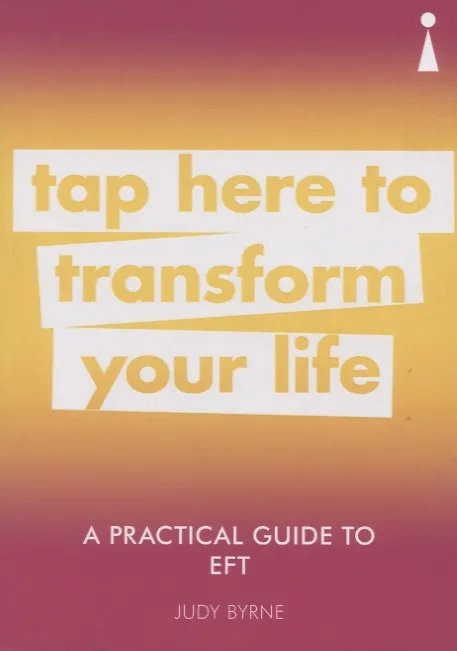 Книга A Practical Guide to EFT. Tap here to transform your life (Judy Byrne) — 1