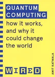 Quantum Computing: How It Works, and How It Could Change the World