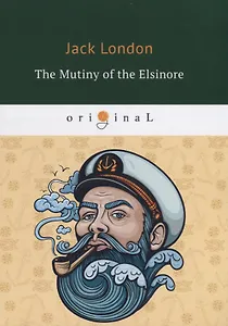 The Mutiny of the Elsinore = Мятеж на Эльсиноре: на англ.яз