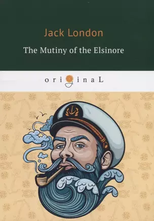 The Mutiny of the Elsinore = Мятеж на Эльсиноре: на англ.яз — 2663539 — 1