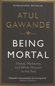 Being Mortal. Illness, Medicine and What Matters in the End