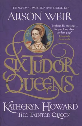 Six Tudor Queens: Katheryn Howard, The Tainted Queen — 2873264 — 1