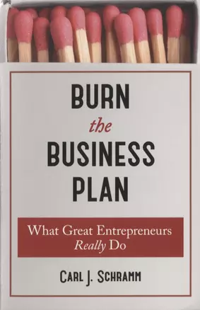 Burn The Business Plan. What Great Entrepreneurs Really Do — 2724781 — 1