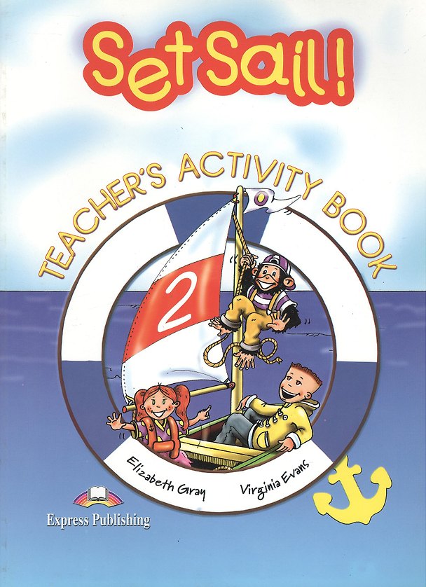 Книга Set Sai!l 2. Teacher`s Activity Book. Книга для учителя к рабочей тетради (Вирджиния Эванс, Elizabeth Gray) — 1