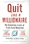 Quit Like a Millionaire. No Gimmicks, Luck, or Trust Fund Required — 2766375 — 1