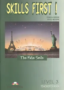 Skills First! The False Smile. Level 3. Teacher s Book. Книга для учителя