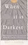 When It Is Darkest. Why People Die by Suicide and What We Can Do to Prevent It — 2871748 — 1