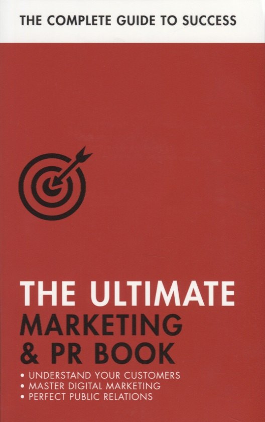 The Ultimate Marketing & PR Book. Understand Your Customers, Master Digital Marketing, Perfect Public Relations