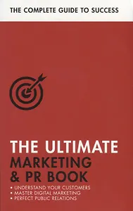 The Ultimate Marketing & PR Book. Understand Your Customers, Master Digital Marketing, Perfect Public Relations