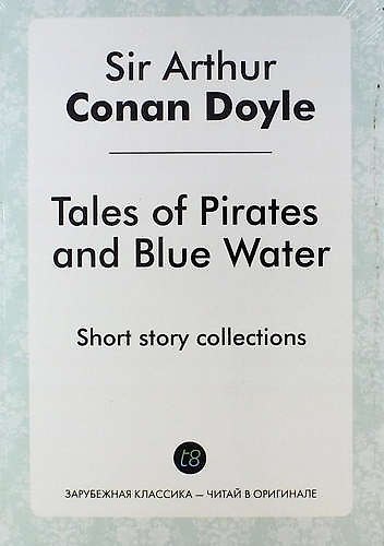 Книга Tales of Pirates and Blue Water. Short story collections (Артур Конан Дойл) — 1