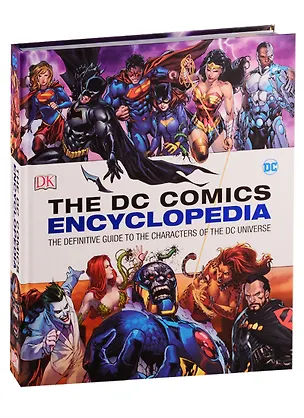 Книга The DC Comics Encyclopedia. The Definitive Guide to the Characters of the DC Universe ()