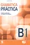 GRAMATICA PRACTICA. B1. Teoria y ejercicios de gramatica espanola — 2606940 — 1