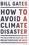 How to Avoid a Climate Disaster. The Solutions We Have and the Breakthroughs We Need — 2872441 — 1