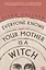 Everyone Knows Your Mother is a Witch — 2971754 — 1