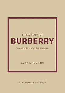 Little Book of Burberry: The Story of the Iconic Fashion House (Little Books of Fashion, 16)