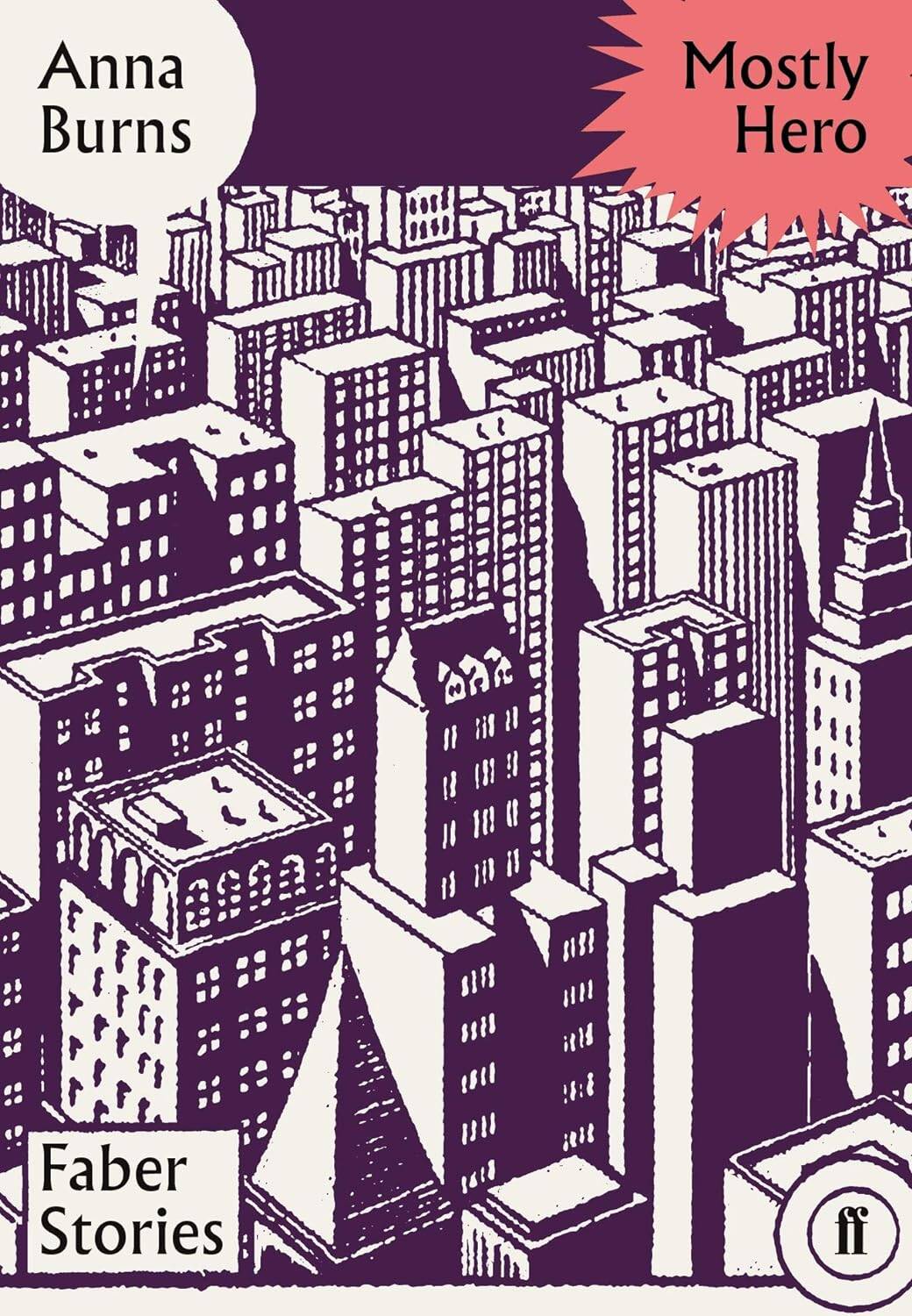 Анна Бернс Mostly Hero: Faber Stories