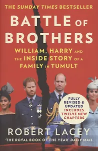 Battle of Brothers. William, Harry and the Inside Story of a Family in Tumult