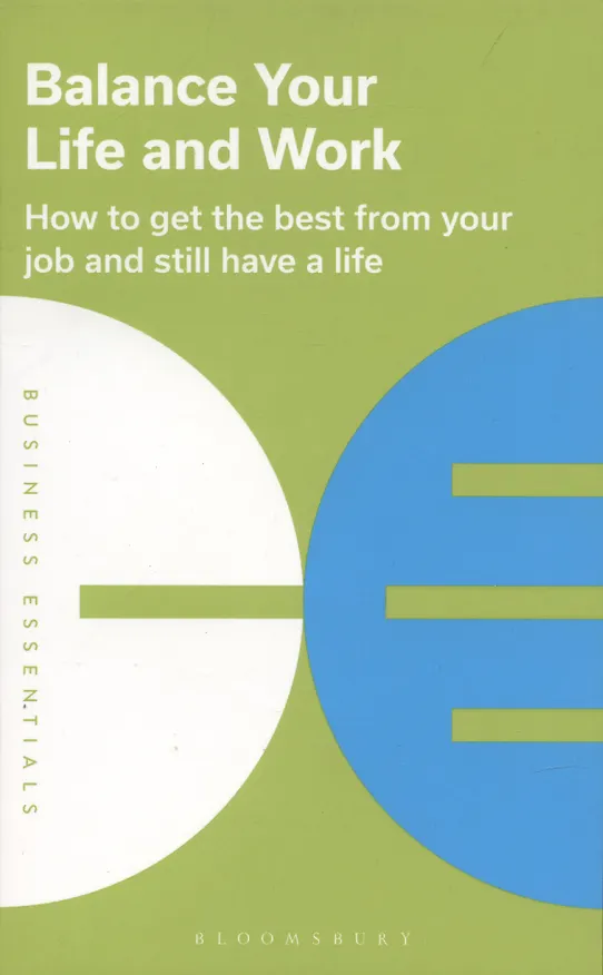 Книга Balance Your Life and Work: How to get the best from your job and still have a life (Bloomsbury Publishing) — 1