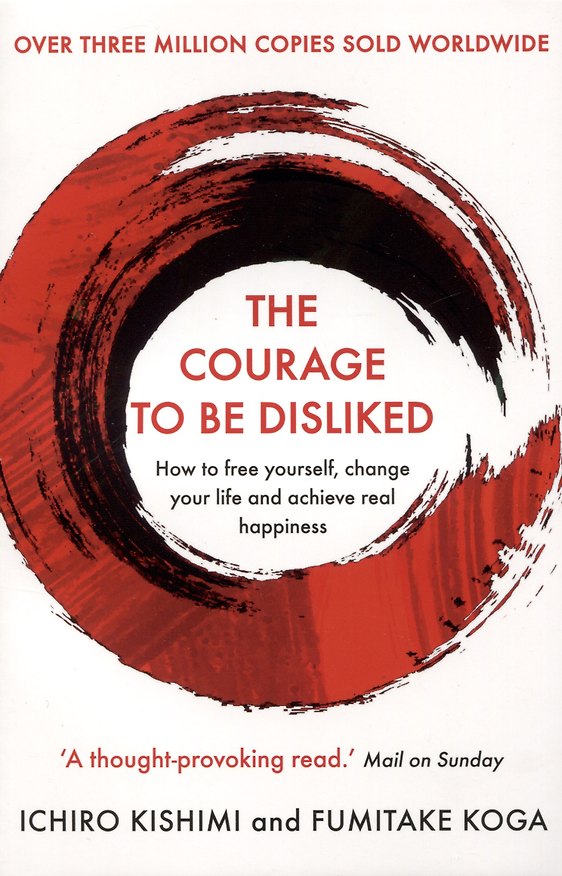 ΠΠ½ΠΈΠ³Π° The Courage To Be Disliked. How to free yourself, change your life and achieve real happiness (Ichiro Kishimi) β 1