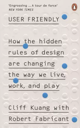 User Friendly. How the Hidden Rules of Design are Changing the Way We Live, Work & Play — 2847288 — 1