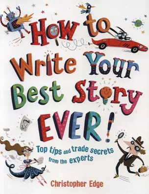 How to Write Your Best Story Ever!: Top Tips and Trade Secrets from the Experts — 334710 — 1