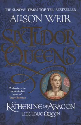 Six Tudor Queens: Katherine of Aragon, The True Queen — 2873263 — 1