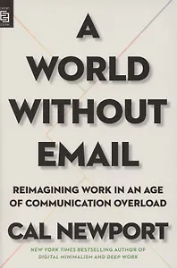 A World Without Email. Reimagining Work in an Age of Communication Overload