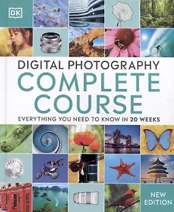 Digital Photography Complete Course. Everything You Need to Know in 20 Weeks