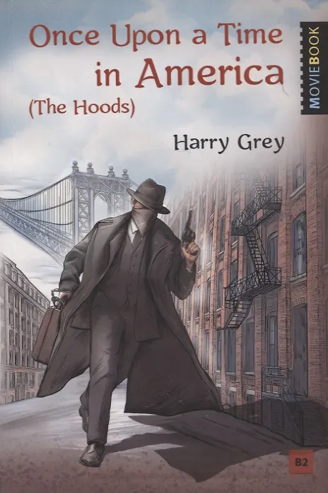 Книга Once Upon a Time in America (The Hoods) / Однажды в Америке (Бандиты). Уровень В2 (Гарри Грей) — 1