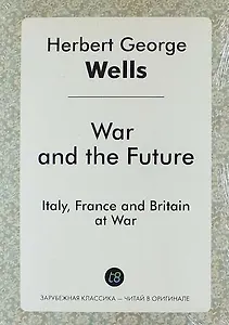 War and the Future. Italy, France and Britain at War