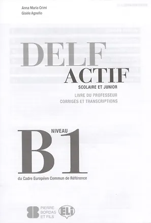 Книга Delf Actif Scolaire ET Junior Livre Du Professeur Corriges Et Transcriptions Niveau B1 (м) Crimi ()