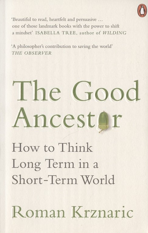Книга The Good Ancestor: How to Think Long Term in a Short-Term World () — 1