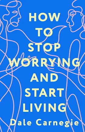 Книга How to Stop Worrying and Start Living = Как перестать беспокоиться и начать жить (Дейл Карнеги)