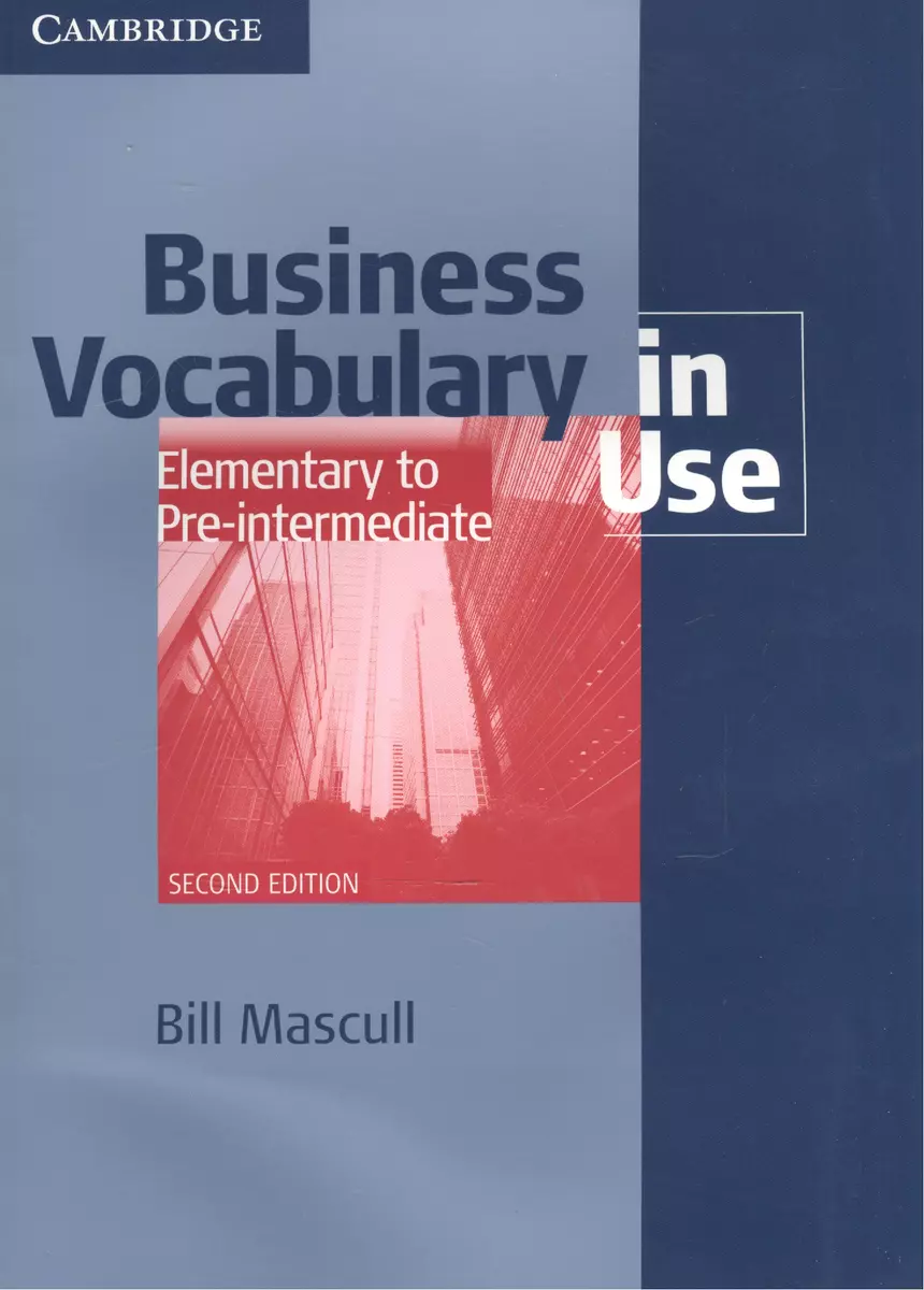 Business vocabulary in use elementary to pre-intermediate with answers (В.  Mascull) - купить книгу с доставкой в интернет-магазине «Читай-город».  ISBN: 978-0-521-12827-8