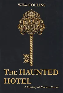 The Haunted Hotel: A Mystery of Modern Venice = Отель с привидениями: Тайна современной Венеции: романы на английском языке