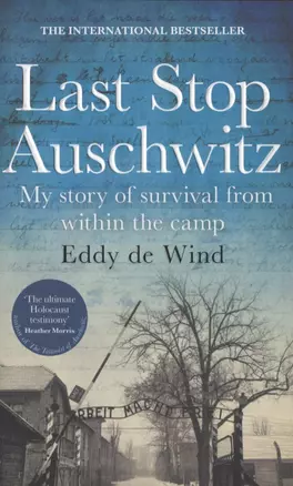 Last Stop Auschwitz. My story of survival from within the camp — 2847470 — 1