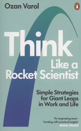 Think Like a Rocket Scientist. Simple Strategies for Giant Leaps in Work and Life — 2873366 — 1