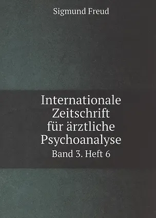 Internationale Zeitschrift fur arztliche Psychoanalyse Band 3. Heft 6 339792