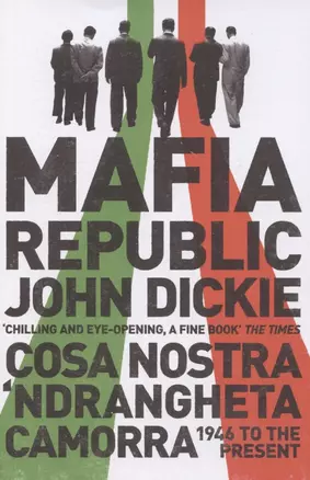 Mafia Republic. Italys Criminal Curse. Cosa Nostra, Ndrangheta and Camorra from 1946 to the Present — 2890459 — 1