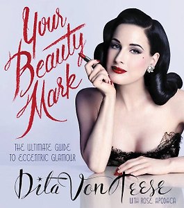 Your Beauty Mark:All You Need to Get the Hair, Makeup, Glow (V.D.Teese)Ваш знак красоты:полное рук-во по эксцентр. гламуру(Д.ф.Тиз)/Книги на англ.яз.